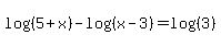 log%28%285%2Bx%29%29-log%28%28x-3%29%29=+log+%28%283%29%29