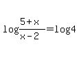 log%28%285%2Bx%29%2F%28x-2%29%29+=+log%284%29