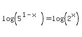 log%28%285%5E%281-x%29%29%29=log%28%282%5Ex%29%29