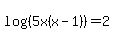 log%28%285x%28x-1%29%29%29=2
