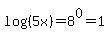log%28%285x%29%29=8%5E0=1