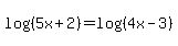 log%28%285x%2B2%29%29=log%28%284x-3%29%29