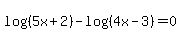 log%28%285x%2B2%29%29-log%28%284x-3%29%29=0