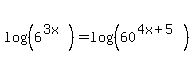log%28%286%5E%283x%29%29%29=log%28%2860%5E%284x%2B5%29%29%29