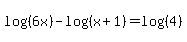 log%28%286x%29%29-log%28%28x%2B1%29%29+=+log%28%284%29%29