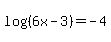 log%28%286x-3%29%29=-4