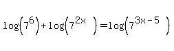 log%28%287%5E6%29%29%2Blog%28%287%5E%282x%29%29%29=log%28%287%5E%283x-5%29%29%29