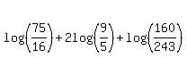 log%28%2875%2F16%29%29%2B2log%28%289%2F5%29%29%2Blog%28%28160%2F243%29%29