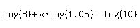log%28%288%29%29%2Bx%2Alog%28%281.05%29%29=log%28%2810%29%29