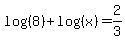 log%28%288%29%29+%2B+log%28%28x%29%29+=+2%2F3