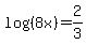 log%28%288x%29%29+=+2%2F3