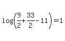 log%28%289%2F2%2B33%2F2-11%29%29=1