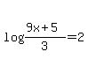 log%28%289x%2B5%29%2F3%29+=+2