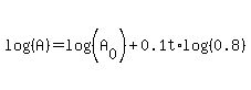 log%28%28A%29%29=log%28%28A%5B0%5D%29%29%2B0.1t%2Alog%28%280.8%29%29