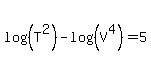 log%28%28T%5E2%29%29-log%28%28V%5E4%29%29=5