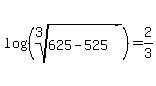 log%28%28root%283%2C+625+-+525%29%29%29=2%2F3