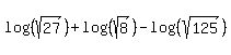 log%28%28sqrt%2827%29%29%29+%2B+log%28%28sqrt%288%29%29%29+-+log%28%28sqrt%28125%29%29%29