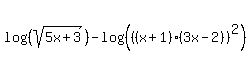 log%28%28sqrt%285x%2B3%29%29%29+-+log%28%28%28%28x%2B1%29%2A%283x-2%29%29%5E2%29%29