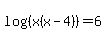log%28%28x%28x-4%29%29%29=6