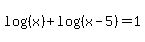 log%28%28x%29%29%2Blog%28%28x-5%29%29=1