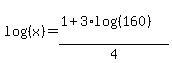 log%28%28x%29%29=%281%2B3%2Alog%28%28160%29%29%29%2F4