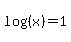 log%28%28x%29%29=1