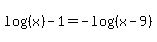 log%28%28x%29%29-1=-log%28%28x-9%29%29
