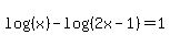 log%28%28x%29%29-log%28%282x-1%29%29=1