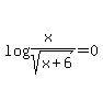 log%28%28x%29%2Fsqrt%28x+%2B+6%29%29+=+0