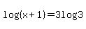 log%28%28x%2B1%29%29=+3log%283%29+