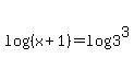log%28%28x%2B1%29%29=+log%283%5E3%29+