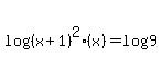 log%28%28x%2B1%29%5E2%28x%29%29+=+log%289%29