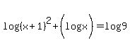log%28%28x%2B1%29%5E2%29%2B%28log%28x%29%29+=+log%289%29