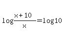 log%28%28x%2B10%29%2Fx%29+=+log10