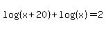 log%28%28x%2B20%29%29%2Blog%28%28x%29%29=2