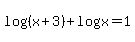 log%28%28x%2B3%29%29+%2B+log%28x%29+=+1