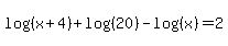 log%28%28x%2B4%29%29%2Blog%28%2820%29%29-log%28%28x%29%29=2