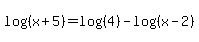 log%28%28x%2B5%29%29=log%28%284%29%29-log%28%28x-2%29%29