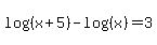 log%28%28x%2B5%29%29-log%28%28x%29%29=3