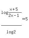 log%28%28x%2B5%29%2F%282x-1%29%29%2Flog%282%29=5