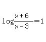 log%28%28x%2B6%29%2F%28x-3%29%29=1