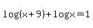 log%28%28x%2B9%29%29+%2B+logx+=+1