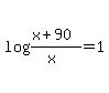 log%28%28x%2B90%29%2F%28x%29%29=1