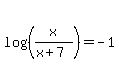 log%28%28x%2F%28x%2B7%29%29%29=-1