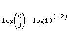 log%28%28x%2F3%29%29=log%2810%5E-2%29