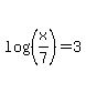log%28%28x%2F7%29%29=3