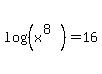 log%28%28x%5E%288%29%29%29=16