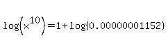 log%28%28x%5E10%29%29+=+1+%2B+log%28%280.00000001152%29%29