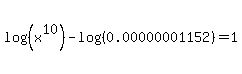 log%28%28x%5E10%29%29+-+log%28%280.00000001152%29%29+=+1+