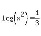 log%28%28x%5E2%29%29=1%2F3
